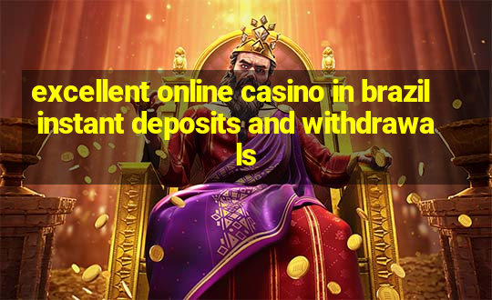 excellent online casino in brazil instant deposits and withdrawals