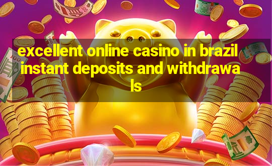 excellent online casino in brazil instant deposits and withdrawals