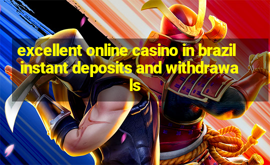 excellent online casino in brazil instant deposits and withdrawals