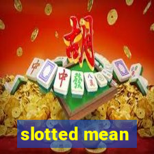 slotted mean