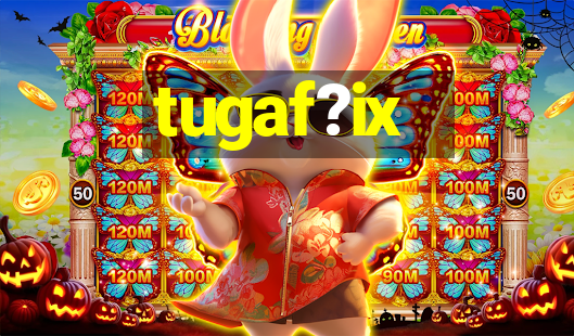 tugaf?ix