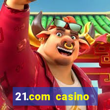 21.com casino casino online