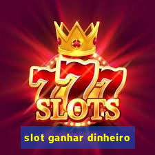 slot ganhar dinheiro