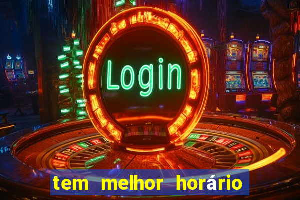 tem melhor horário para jogar fortune tiger