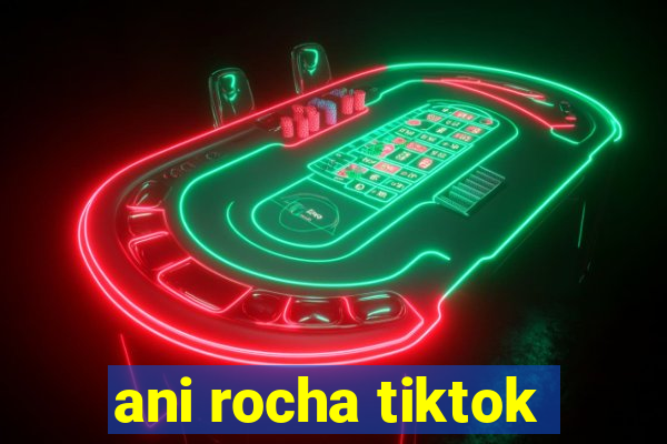 ani rocha tiktok