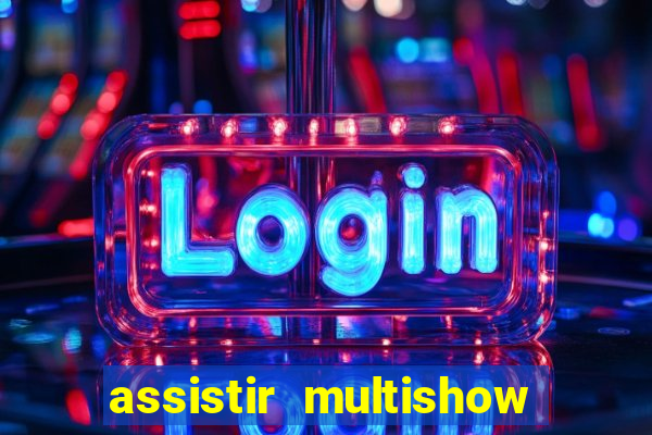 assistir multishow online ao vivo