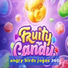 angry birds jogos 360