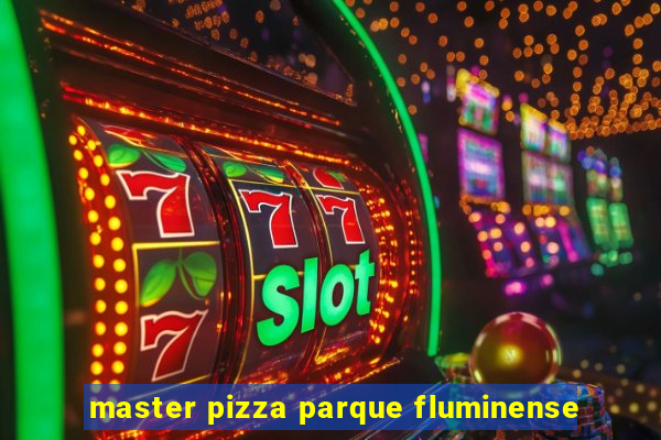 master pizza parque fluminense