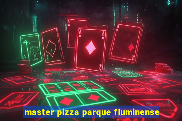 master pizza parque fluminense