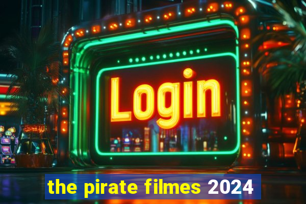 the pirate filmes 2024