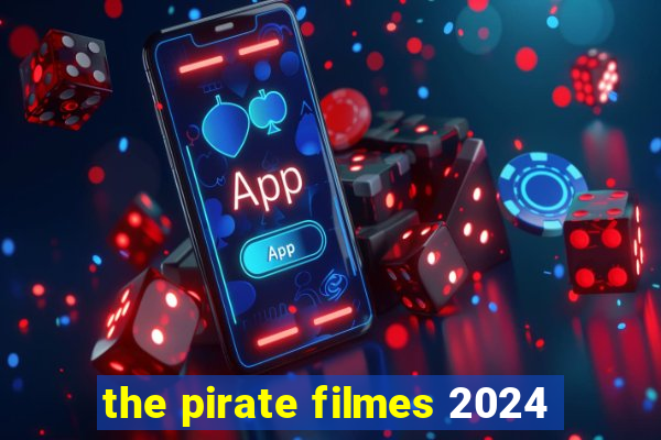 the pirate filmes 2024