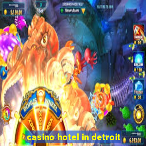 casino hotel in detroit