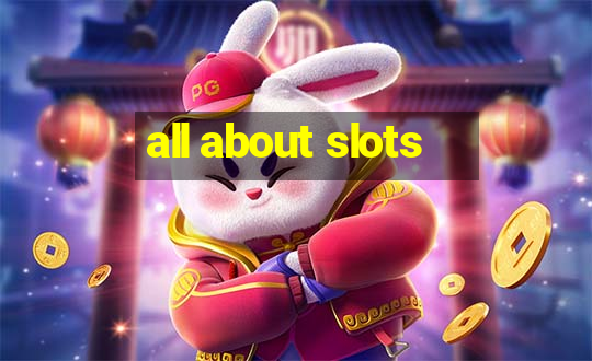 all about slots