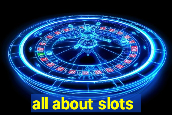 all about slots