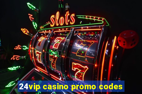 24vip casino promo codes