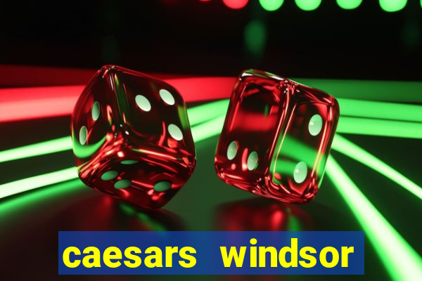 caesars windsor hotel and casino