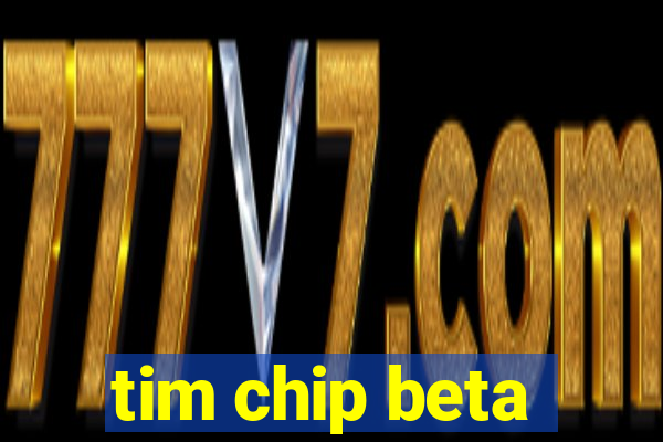 tim chip beta