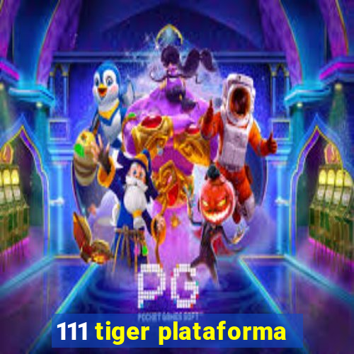 111 tiger plataforma