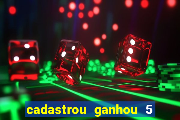 cadastrou ganhou 5 reais bet