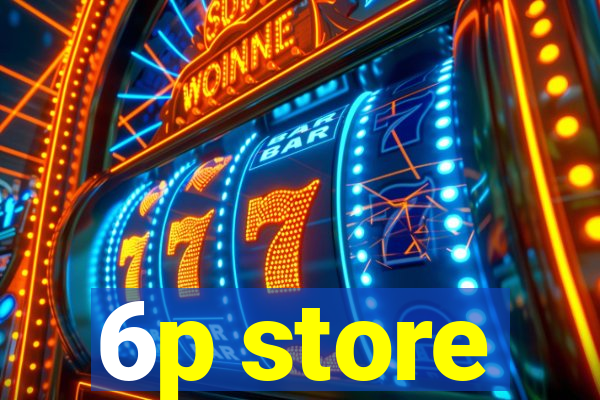 6p store