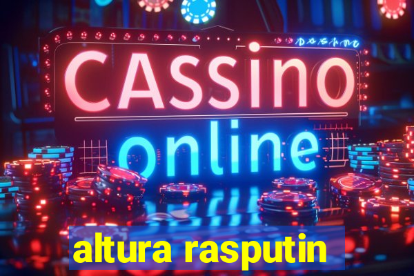 altura rasputin