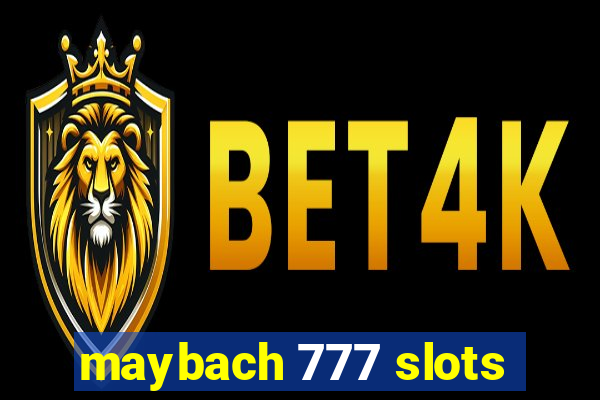 maybach 777 slots