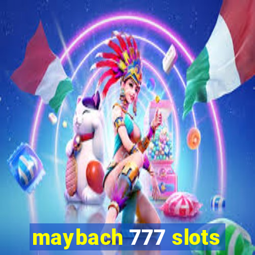 maybach 777 slots