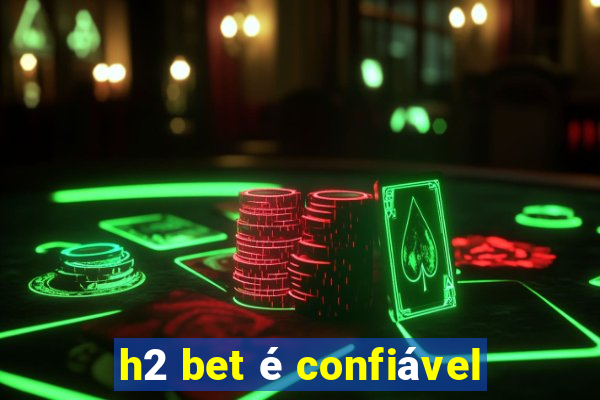 h2 bet é confiável