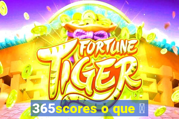 365scores o que 茅