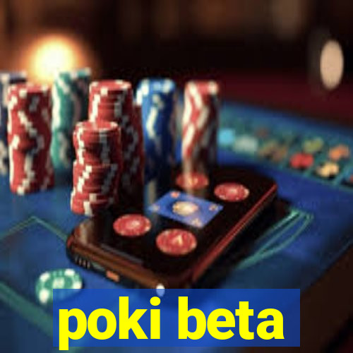 poki beta