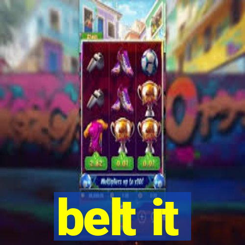 belt it