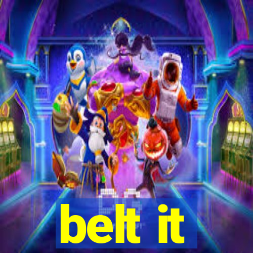 belt it