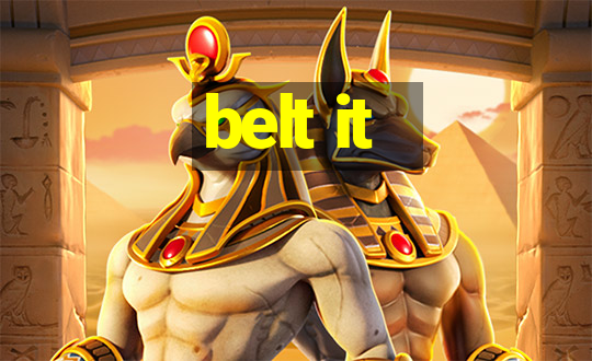 belt it