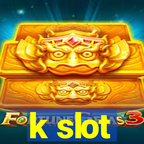 k slot