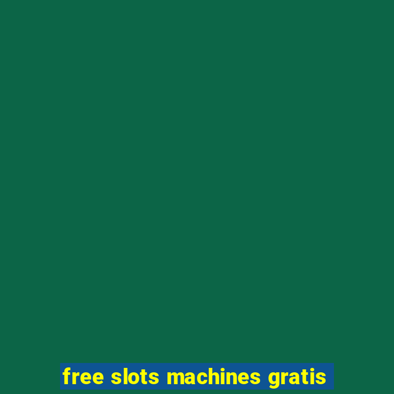 free slots machines gratis