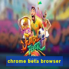 chrome beta browser