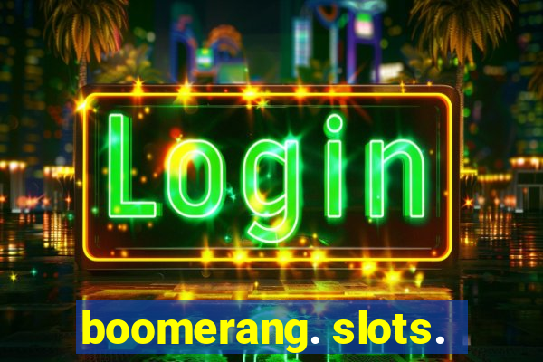 boomerang. slots.