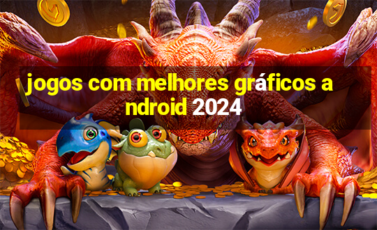 jogos com melhores gráficos android 2024