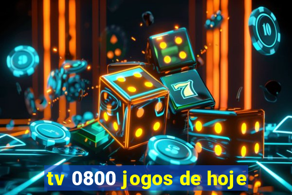 tv 0800 jogos de hoje