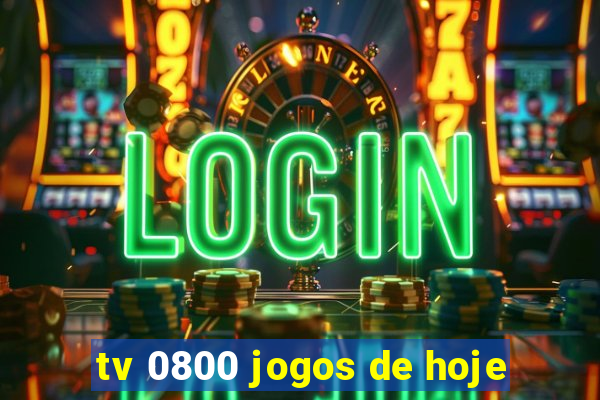 tv 0800 jogos de hoje