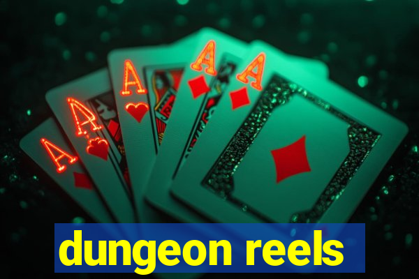 dungeon reels