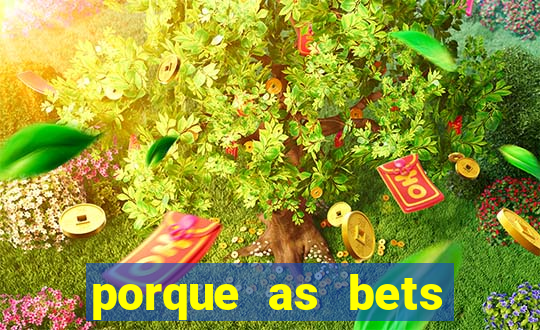 porque as bets est?o fora do ar