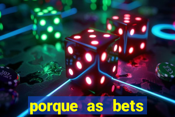 porque as bets est?o fora do ar