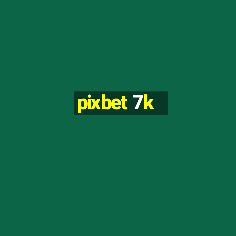 pixbet 7k