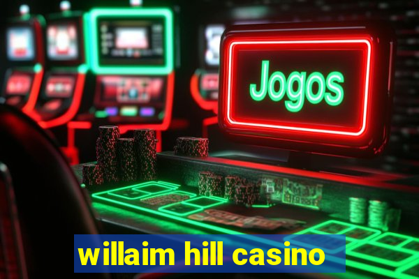 willaim hill casino