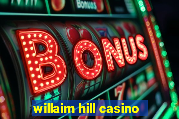 willaim hill casino