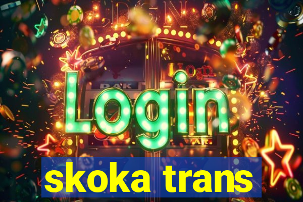 skoka trans