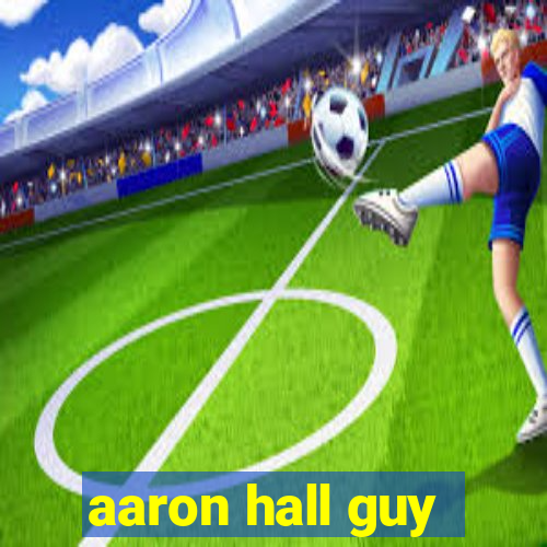 aaron hall guy