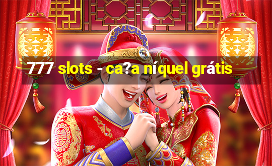 777 slots - ca?a níquel grátis