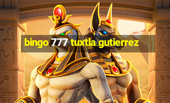 bingo 777 tuxtla gutierrez